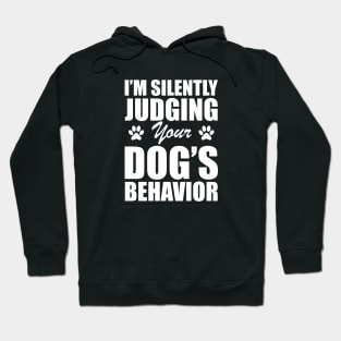 Dog - I'm silently judging your dog's behavior w Hoodie